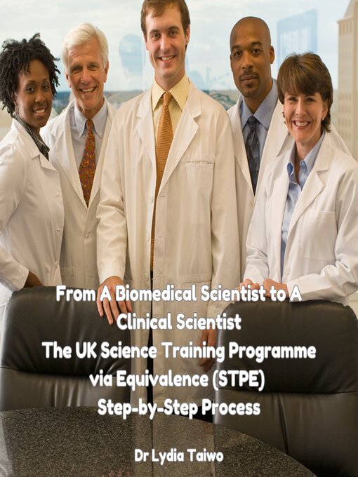 Title details for From a Biomedical Scientist to a Clinical Scientists the UK Science Training Programme via Equivalence (STPE) Step-by-Step Process by Dr Lydia Taiwo - Available